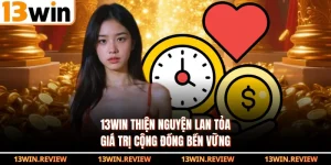 13WIN Thiện Nguyện Lan Tỏa Giá Trị Cộng Đồng Bền Vững
