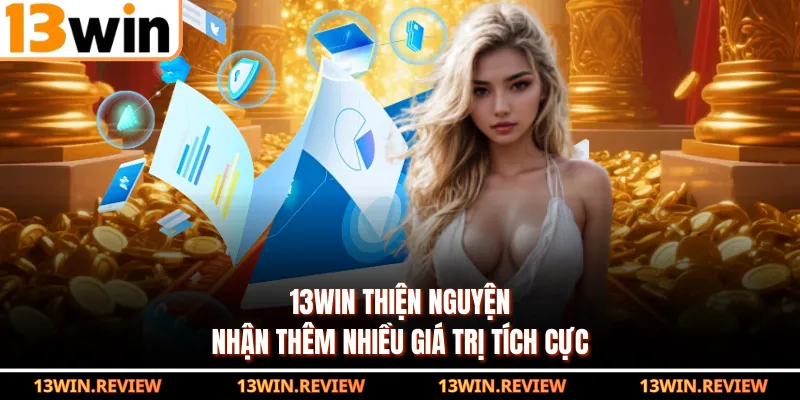 13WIN thiện nguyện nhận thêm nhiều giá trị tích cực