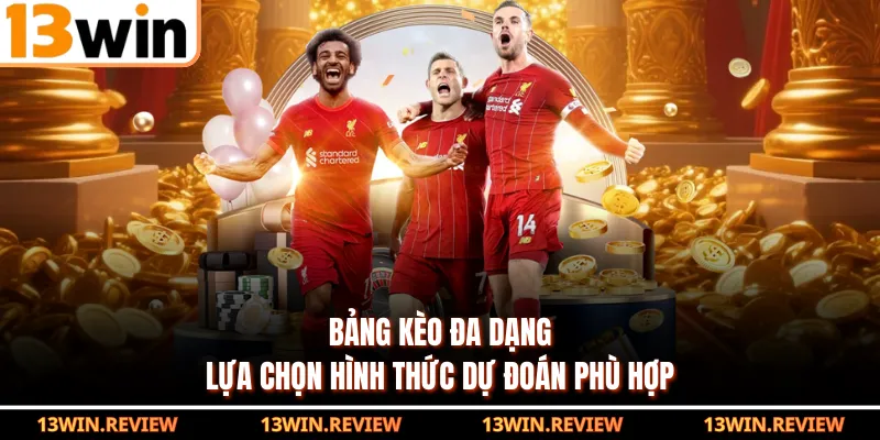 Bảng kèo đa dạng lựa chọn hình thức dự đoán phù hợp