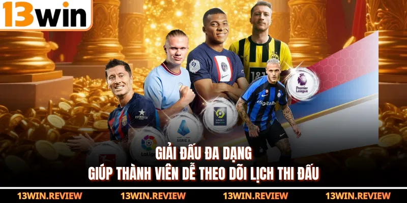 Giải đấu đa dạng giúp thành viên dễ theo dõi lịch thi đấu