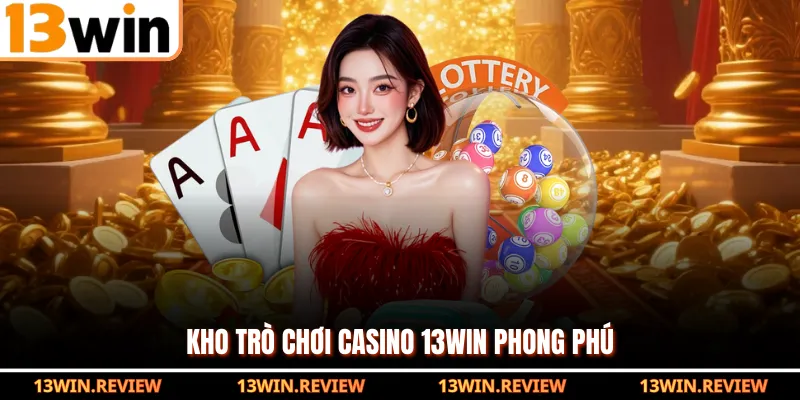 Kho trò chơi casino 13WIN phong phú