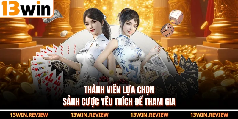 Thành viên lựa chọn sảnh cược yêu thích để tham gia