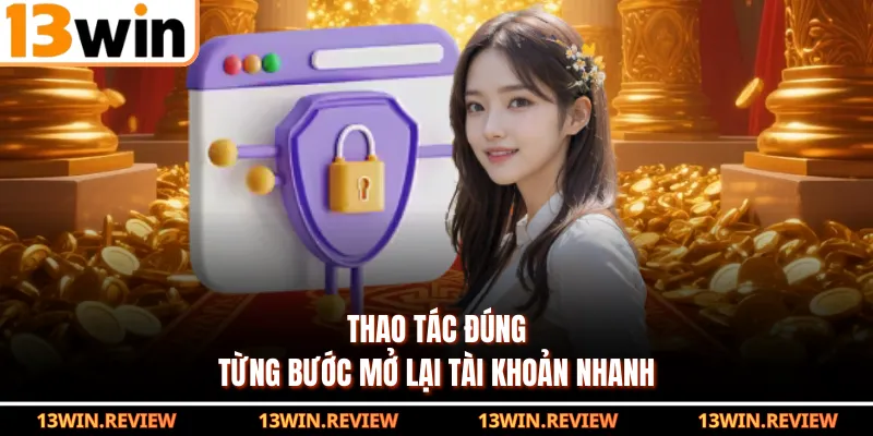 Thao tác đúng từng bước mở lại tài khoản nhanh 